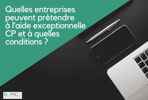 Quelles entreprises peuvent prétendre à l’aide exceptionnelle CP et à quelles conditions ? | 16 février 2021