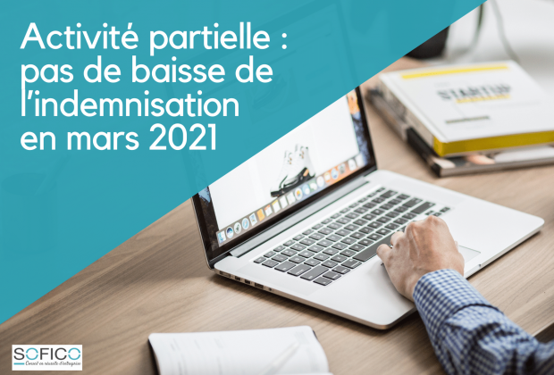 Activité partielle : pas de baisse de l’indemnisation en mars 2021 | 22 février 2021